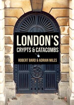 London's Crypts and Catacombs de Robert Bard