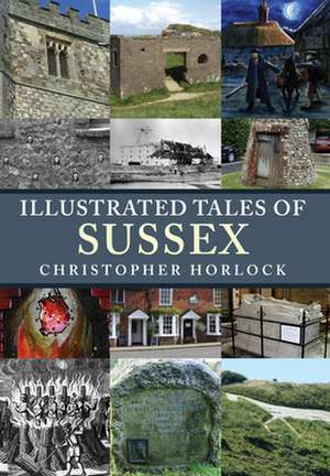 Illustrated Tales of Sussex de Christopher Horlock