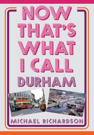 Now That's What I Call Durham de Michael Richardson