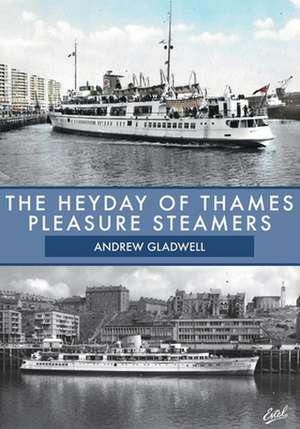 The Heyday of Thames Pleasure Steamers de Andrew Gladwell