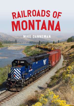 Railroads of Montana de Mike Danneman