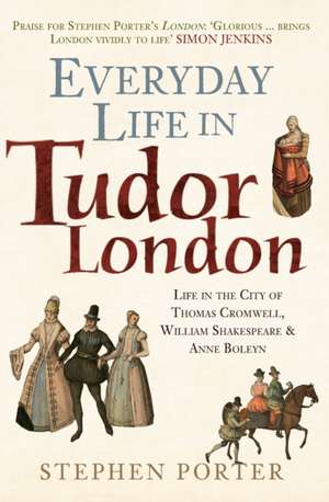 Everyday Life in Tudor London de Stephen Porter