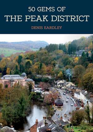 50 Gems of the Peak District de Denis Eardley