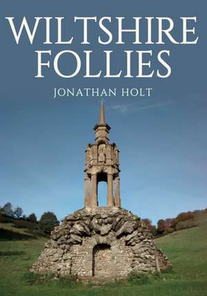 Wiltshire Follies de Jonathan Holt