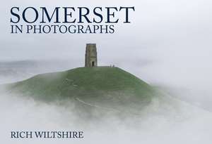 Somerset in Photographs de Rich Wiltshire