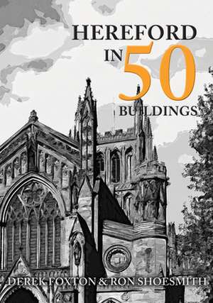 Foxton, D: Hereford in 50 Buildings de Ron Shoesmith