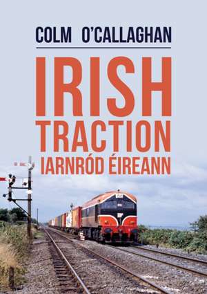 Irish Traction: Iarnrod Eireann de Colm O'Callaghan