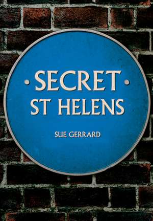 Secret St Helens de Sue Gerrard