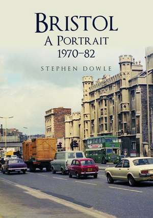 Bristol A Portrait 1970-82 de Stephen Dowle