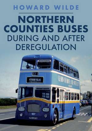 Northern Counties Buses During and After Deregulation de Howard Wilde