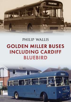 Golden Miller Buses including Cardiff Bluebird de Philip Wallis