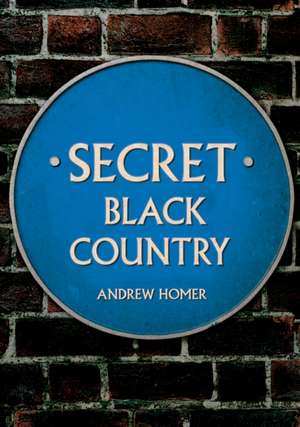 Secret Black Country de Andrew Homer