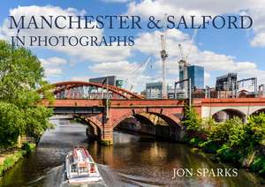 Manchester & Salford in Photographs de Jon Sparks