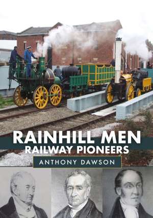 Rainhill Men: Railway Pioneers de Anthony Dawson