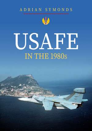 USAFE in the 1980s de Adrian Symonds