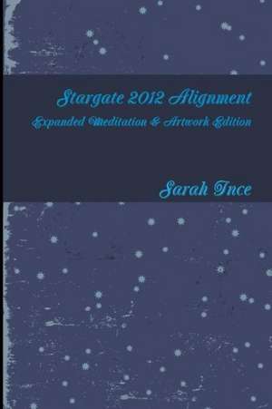 Stargate 2012 Alignment Art & Meditations Edition de Sarah Ince