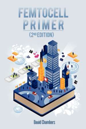 Femtocell Primer (2nd Edition) de David Chambers