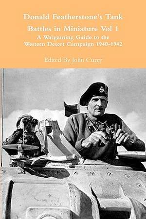 Donald Featherstone's Tank Battles in Miniature Vol 1 a Wargaming Guide to the Western Desert Campaign 1940-1942 de John Curry