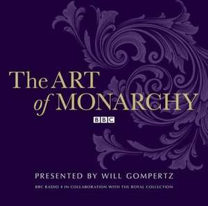 The Art of Monarchy de Will Gompertz