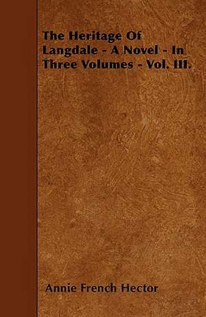 The Heritage Of Langdale - A Novel - In Three Volumes - Vol. III. de Annie French Hector