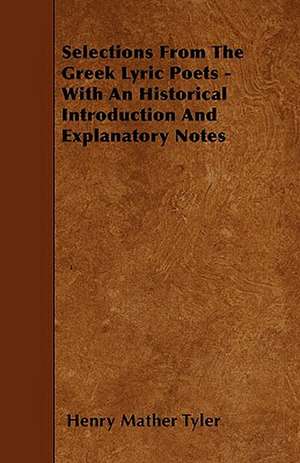 Selections From The Greek Lyric Poets - With An Historical Introduction And Explanatory Notes de Henry Mather Tyler