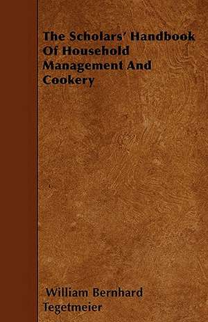 The Scholars' Handbook Of Household Management And Cookery de William Bernhard Tegetmeier