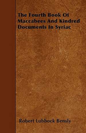 The Fourth Book Of Maccabees And Kindred Documents In Syriac de Robert Lubbock Bensly