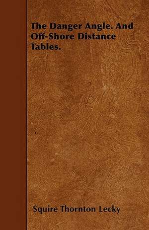 The Danger Angle. And Off-Shore Distance Tables. de Squire Thornton Lecky