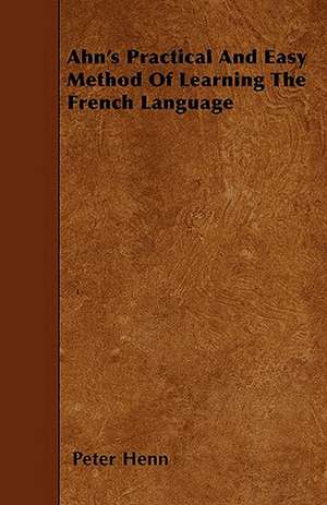 Ahn's Practical And Easy Method Of Learning The French Language de Peter Henn