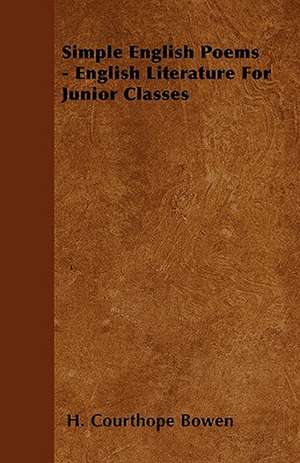 Simple English Poems - English Literature For Junior Classes de H. Courthope Bowen