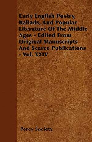 Early English Poetry, Ballads, And Popular Literature Of The Middle Ages - Edited From Original Manuscripts And Scarce Publications - Vol. XXIV de Percy Society