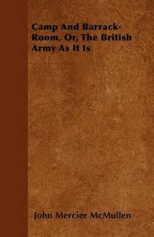 Camp And Barrack-Room, Or, The British Army As It Is de John Mercier Mcmullen