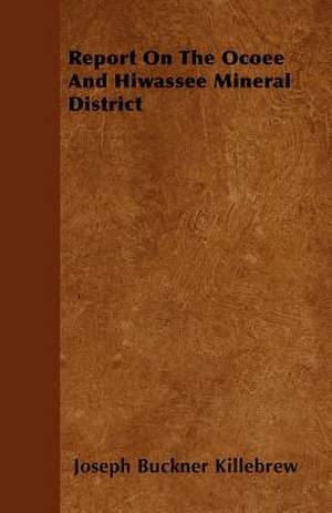 Report On The Ocoee And Hiwassee Mineral District de Joseph Buckner Killebrew