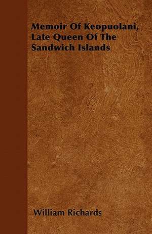 Memoir Of Keopuolani, Late Queen Of The Sandwich Islands de William Richards