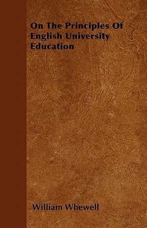 On The Principles Of English University Education de William Whewell