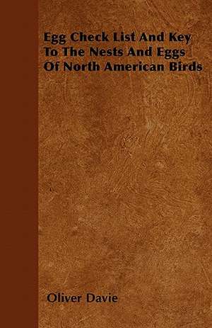 Egg Check List And Key To The Nests And Eggs Of North American Birds de Oliver Davie