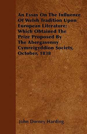 An Essay on the Influence of Welsh Tradition Upon European Literature de John Dorney Harding