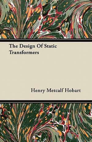 The Design Of Static Transformers de Henry Metcalf Hobart