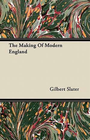 The Making Of Modern England de Gilbert Slater