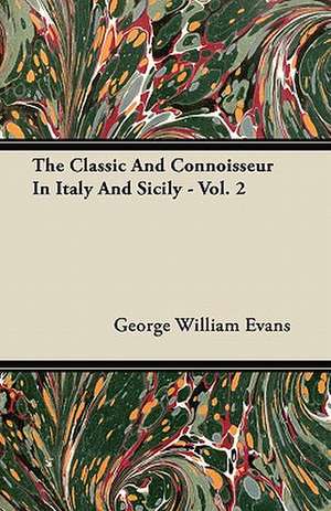 The Classic And Connoisseur In Italy And Sicily - Vol. 2 de George William Evans