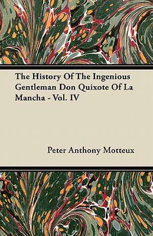 The History of the Ingenious Gentleman Don Quixote of La Mancha - Vol. IV de Peter Anthony Motteux