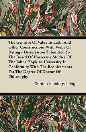 The Genitive of Value in Latin and Other Constructions with Verbs of Rating de Gorden Jennings Laing