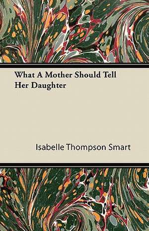 What A Mother Should Tell Her Daughter de Isabelle Thompson Smart