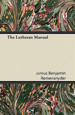 The Lutheran Manual de Junius Benjamin Remensnyder