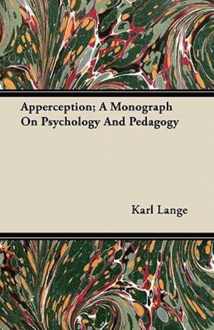 Apperception; A Monograph On Psychology And Pedagogy de Karl Lange