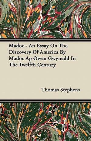 Madoc - An Essay On The Discovery Of America By Madoc Ap Owen Gwynedd In The Twelfth Century de Thomas Stephens