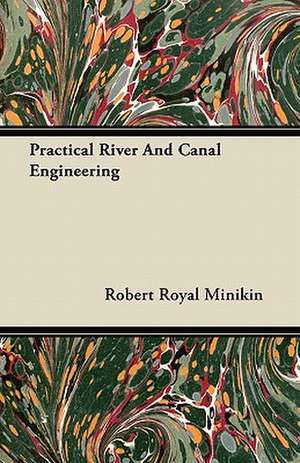 Practical River And Canal Engineering de Robert Royal Minikin