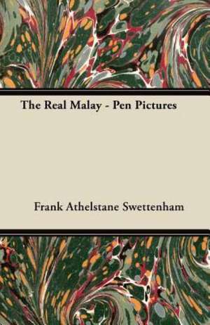 The Real Malay - Pen Pictures de Frank Athelstane Swettenham