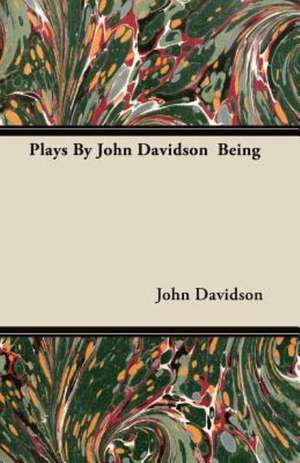 Plays By John Davidson Being de John Davidson