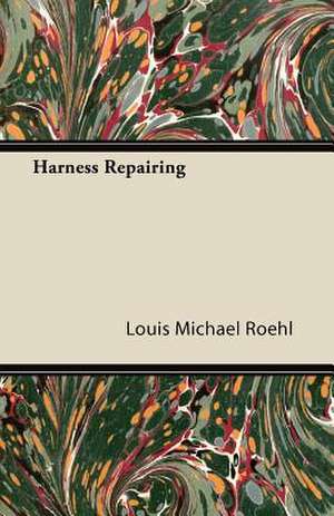 Harness Repairing de Louis Michael Roehl